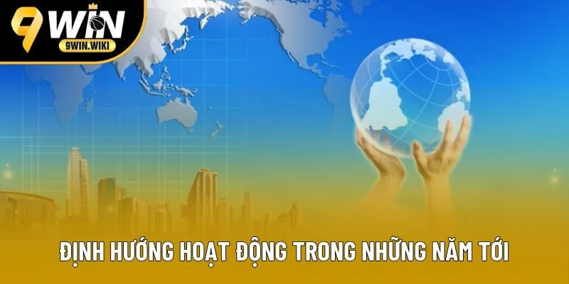 Định hướng hoạt động trong những năm tới Định hướng hoạt động trong những năm tới