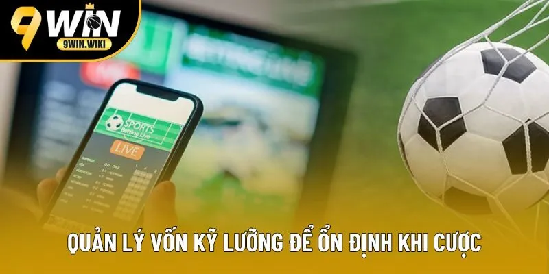 Quản lý vốn kỹ lưỡng để ổn định khi cược Quản lý vốn kỹ lưỡng để ổn định khi cược