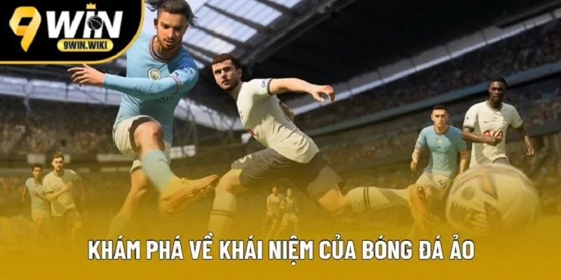 Khám phá về khái niệm của bóng đá ảo Khám phá về khái niệm của bóng đá ảo