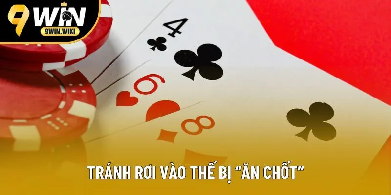 Hội viên nên tránh để rơi vào thế bị ăn chốt Hội viên nên tránh để rơi vào thế bị ăn chốt
