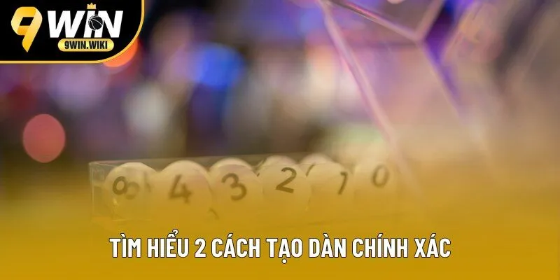 Tìm hiểu 2 cách tạo dàn chính xác Tìm hiểu 2 cách tạo dàn chính xác