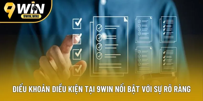 Điểu khoản điều kiện tại 9win nổi bật với sự rõ ràng