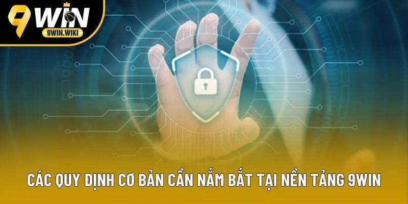 Các quy định cơ bản cần nắm bắt tại nền tảng 9win