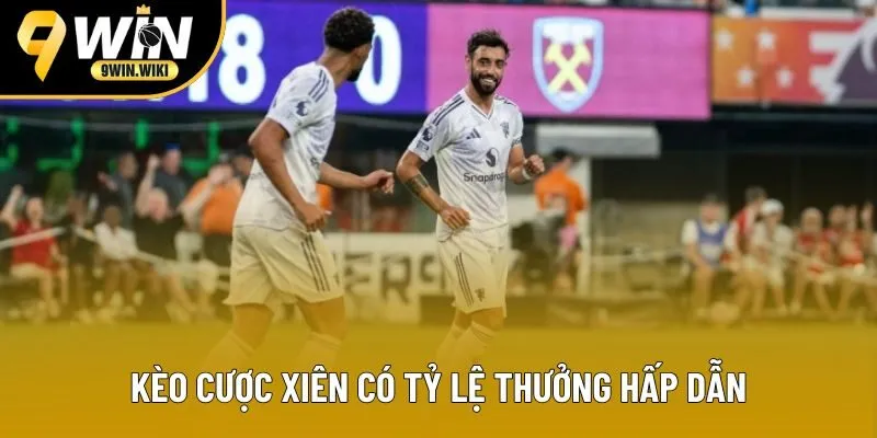 Kèo cược xiên có tỷ lệ thưởng hấp dẫn Kèo cược xiên có tỷ lệ thưởng hấp dẫn