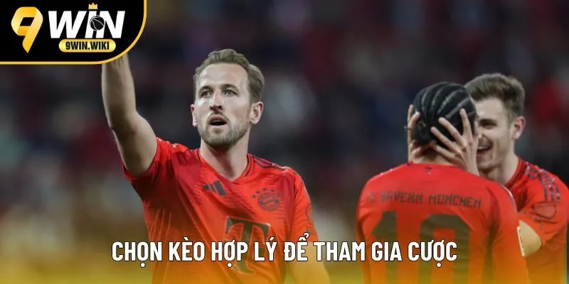 Chọn kèo hợp lý để tham gia cược Chọn kèo hợp lý để tham gia cược