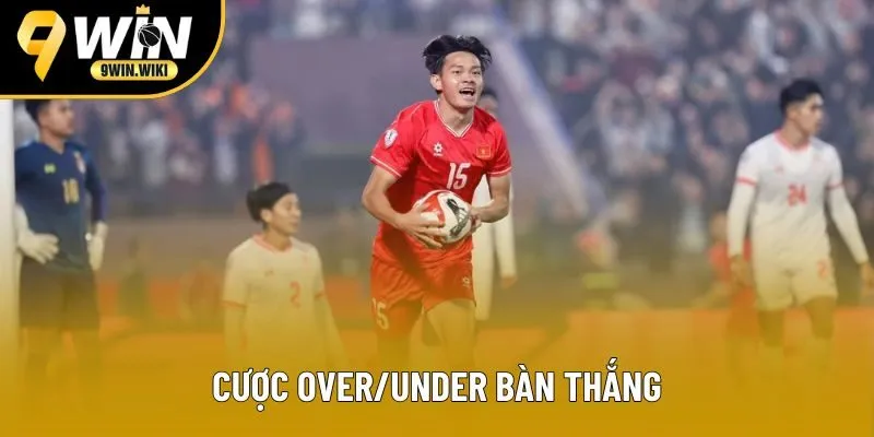 Cược Over/Under bàn thắng đang rất phổ biến Cược Over/Under bàn thắng đang rất phổ biến