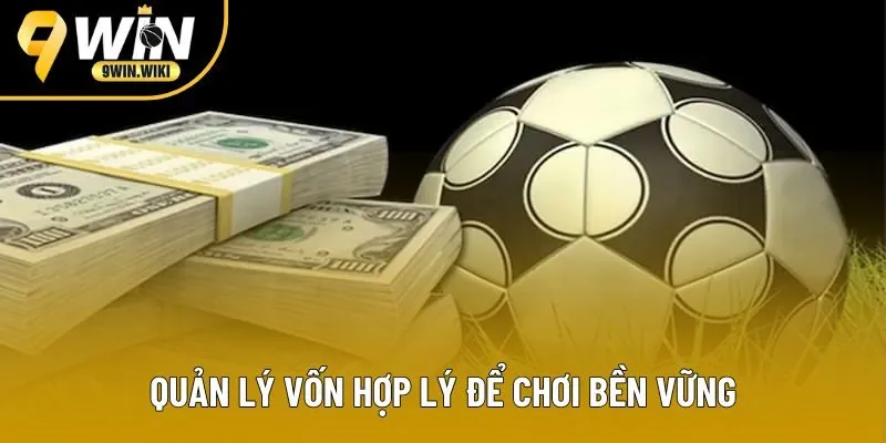 Quản lý vốn hợp lý để chơi bền vững Quản lý vốn hợp lý để chơi bền vững
