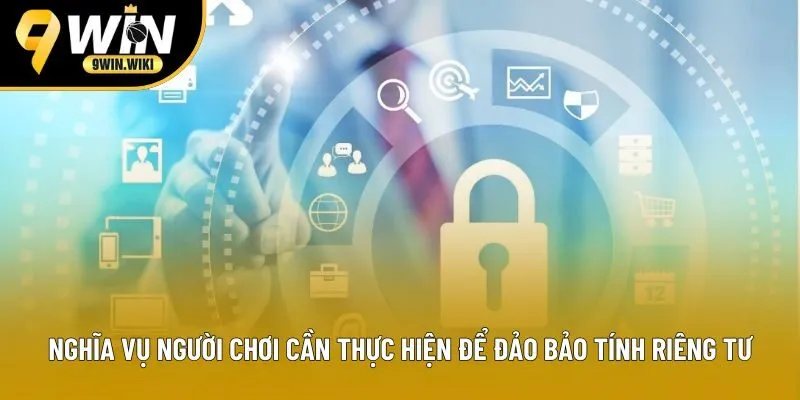 Nghĩa vụ người chơi cần thực hiện để đảo bảo tính riêng tư