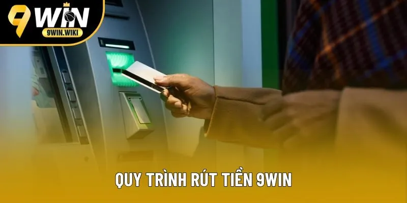 Quy trình rút tiền 9win Quy trình rút tiền 9win