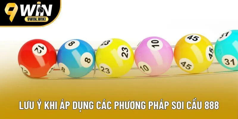 Lưu ý khi áp dụng các phương pháp soi cầu 888 Lưu ý khi áp dụng các phương pháp soi cầu 888