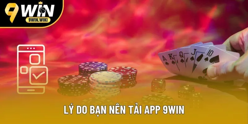 Lý do bạn nên tải app 9win Lý do bạn nên tải app 9win