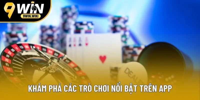 Khám phá các trò chơi nổi bật trên app Khám phá các trò chơi nổi bật trên app