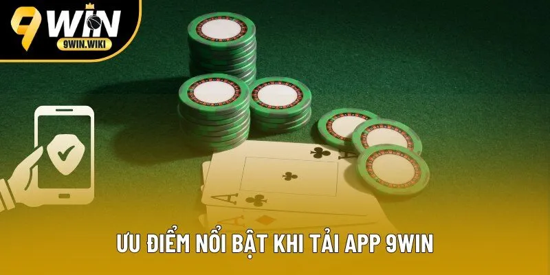 Ưu điểm nổi bật khi tải app 9win Ưu điểm nổi bật khi tải app 9win